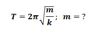 rovnice pro dobu kmitu (periodu) mechanického oscilátoru, vyjádření hmotnosti