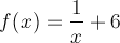 f(x) se rovná jedna lomeno x, to celé plus 6