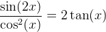 sinus 2x lomeno kosinus na druhou x se rovná dvakrát tangens x